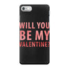 will you be my valentine iPhone 7 Case