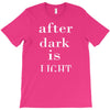 after dark is light T-Shirt