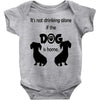 I'S NOT DRINKING ALONE IF DOG IS HOME. Baby Onesie