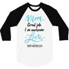Mom Great Job I'm Awesome Love Happy Mother's Day 3/4 Sleeve Shirt