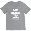 me boss you wife V-Neck Tee