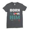 Born To Love Him (Born To Love Her &ndash; Born To Love Him Couples Design Ladies Fitted T-Shirt
