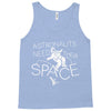astronauts need their space Tank Top