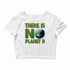 there is no planet  b earth day Crop Top