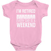 i'm retired every day is a weekend Baby Bodysuit