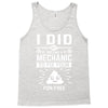 I Did Not Become a Mechanic to Fix Your for Free Tank Top