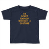 i'm scary enough Toddler T-shirt