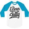 the ocean made me salty 3/4 Sleeve Shirt