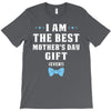 I Am The Best Mother's Day Gift Ever Boy T-Shirt