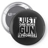 Just One More Gun I Promise Pin-back button