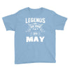 Legends Are Born In May Youth Tee