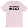 i'm black don't fuck with me black t shirt T-Shirt