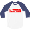 stupid 3/4 Sleeve Shirt