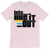 lets hug it out T-Shirt