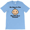 My Mom Is The World's Best Teacher T-Shirt