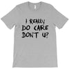 I Really Do Care Don't U? T-Shirt