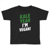 Kale Yeah I'm Vegan! Toddler T-shirt