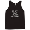 I&rsquo;m Not Crazy, I&rsquo;m Just Pregnant Tank Top