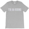 i'm so kiding T-Shirt