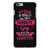 My Dad Is Totally My Most Favorite Guy iPhone 6/6s Plus Case