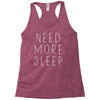 need more sleep Racerback Tank