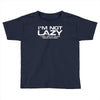 i'm not lazy   i really enjoy doing nothing Toddler T-shirt