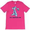 you complete me T-Shirt