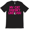 my cat doesn't like you T-Shirt