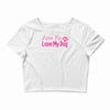 love me, love my dog Crop Top