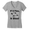 if it flies it dies duck Women's V-Neck T-Shirt