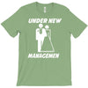under new management funny T-Shirt