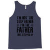 I&rsquo;M not the Step Father I&rsquo;M The Father That STEPPED UP Tank Top