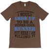 i never dreamed i would grow up to be a super cool runner but here i a T-Shirt