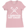 I Survived Foot Surgery Ladies Fitted T-Shirt