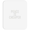 peace is cheaper awesome (2) Mousepad