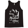 Going To The Mountains Is Going Home Tank Top