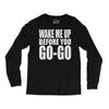 wake me up before you go go Long Sleeve Shirts