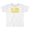 born raver party dance festival funny Toddler T-shirt