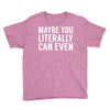 maybe you literally can even Youth Tee
