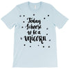 today i choose to be a unicorn T-Shirt