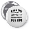 back off i have a crazy nanny and i'm not afraid to user her Pin-back button