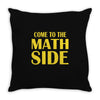come to the math side Throw Pillow