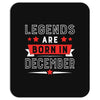 Legends Are Born In December Mousepad