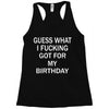 guess what i fucking Racerback Tank