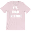 yes i hate everyone T-Shirt