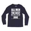 all men are created equal but only the best are born in june Long Sleeve Shirts