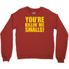 new you're killin me smalls Crewneck Sweatshirt