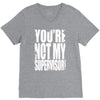you're not my supervisor V-Neck Tee