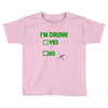 im drunk Toddler T-shirt