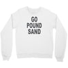 go pound sand Crewneck Sweatshirt